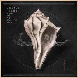 Robert Plant : Lullaby and… The Ceaseless Roar